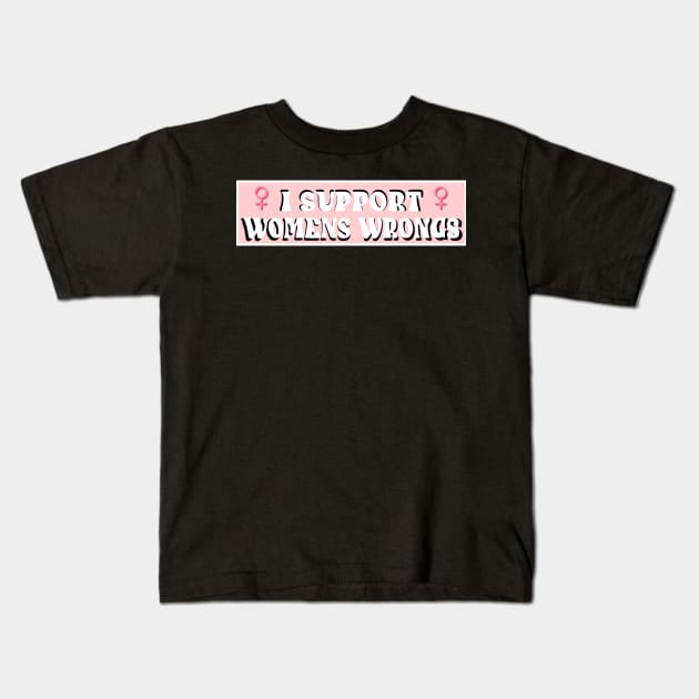 Support Womens Wrongs Kids T-Shirt by CelestialTees